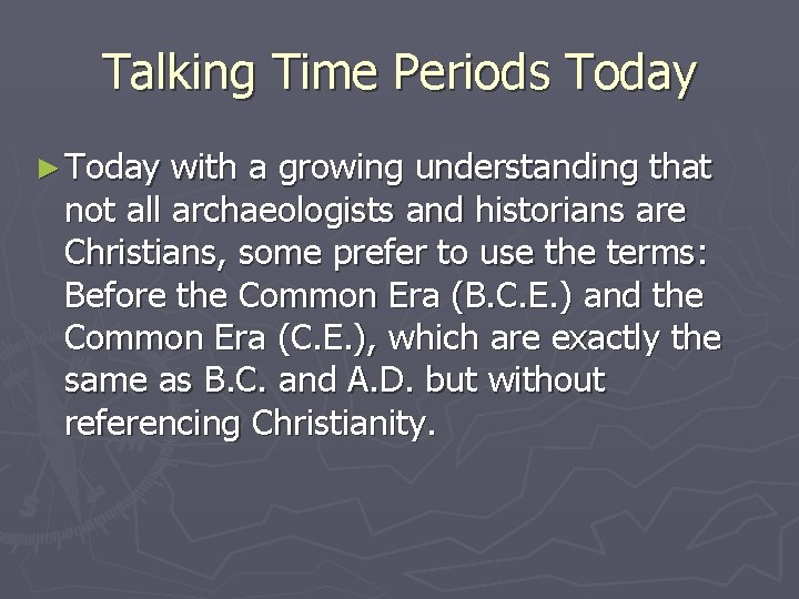 Talking Time Periods Today ► Today with a growing understanding that not all archaeologists