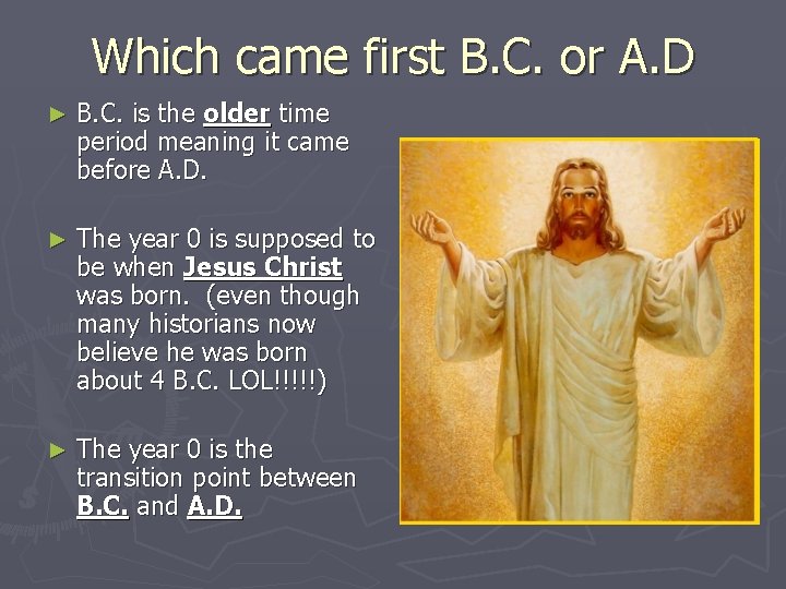 Which came first B. C. or A. D ► B. C. is the older