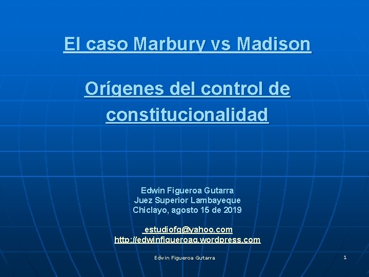 El caso Marbury vs Madison Orígenes del control de constitucionalidad Edwin Figueroa Gutarra Juez