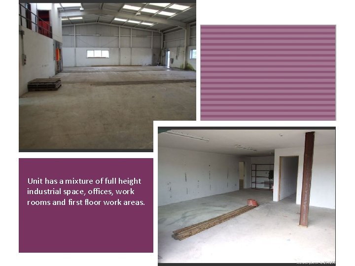Unit has a mixture of full height industrial space, offices, work rooms and first