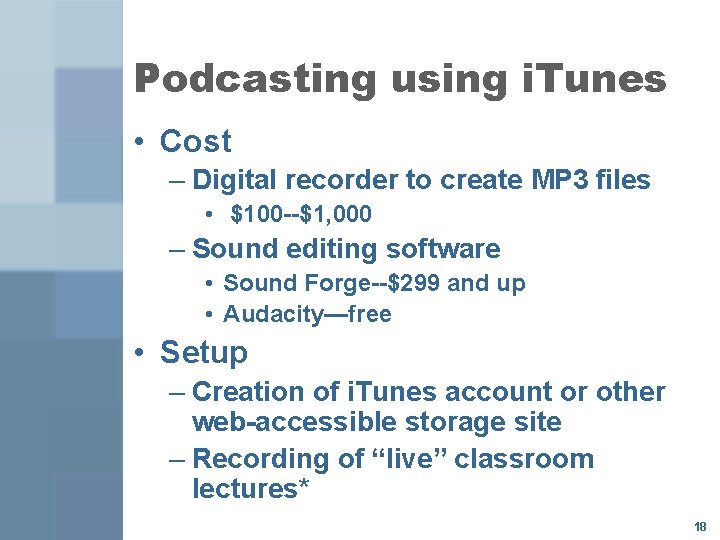 Podcasting using i. Tunes • Cost – Digital recorder to create MP 3 files