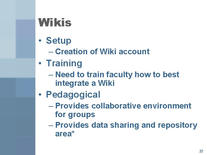 Wikis • Setup – Creation of Wiki account • Training – Need to train
