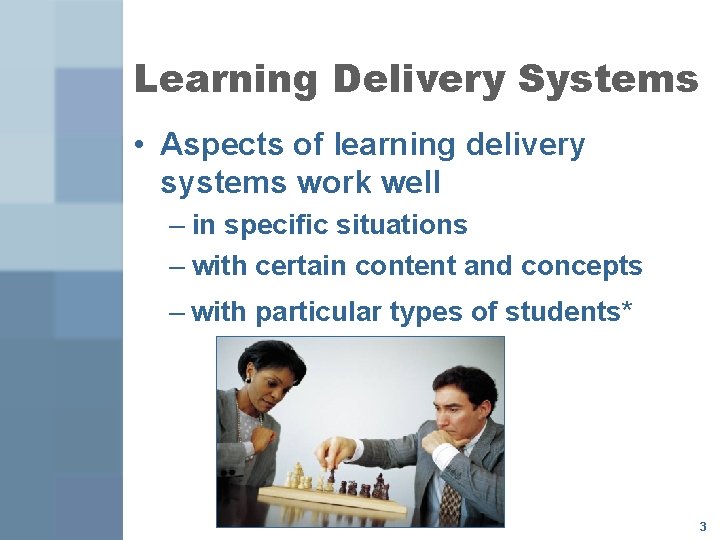 Learning Delivery Systems • Aspects of learning delivery systems work well – in specific