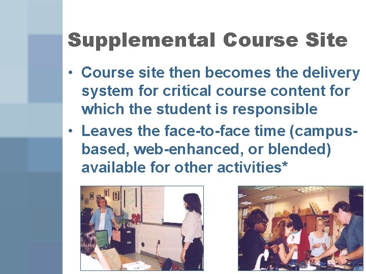 Supplemental Course Site • Course site then becomes the delivery system for critical course