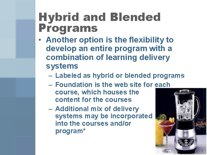Hybrid and Blended Programs • Another option is the flexibility to develop an entire