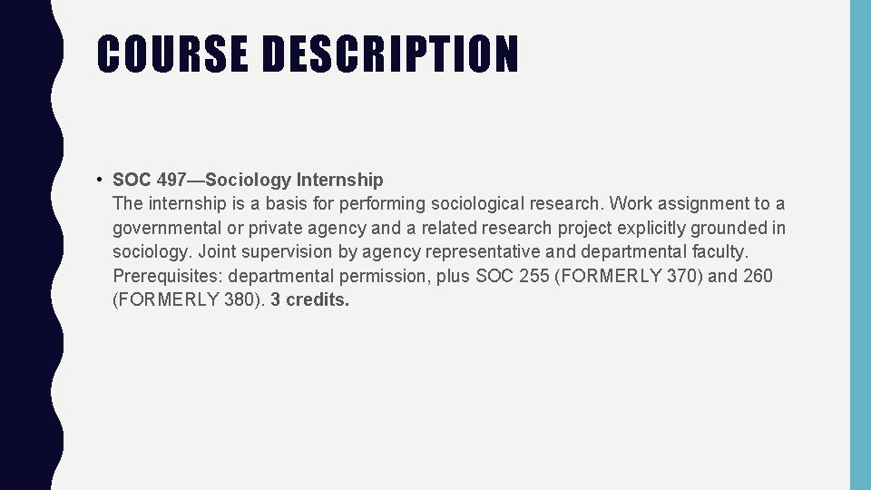 COURSE DESCRIPTION • SOC 497—Sociology Internship The internship is a basis for performing sociological COURSE DESCRIPTION • SOC 497—Sociology Internship The internship is a basis for performing sociological