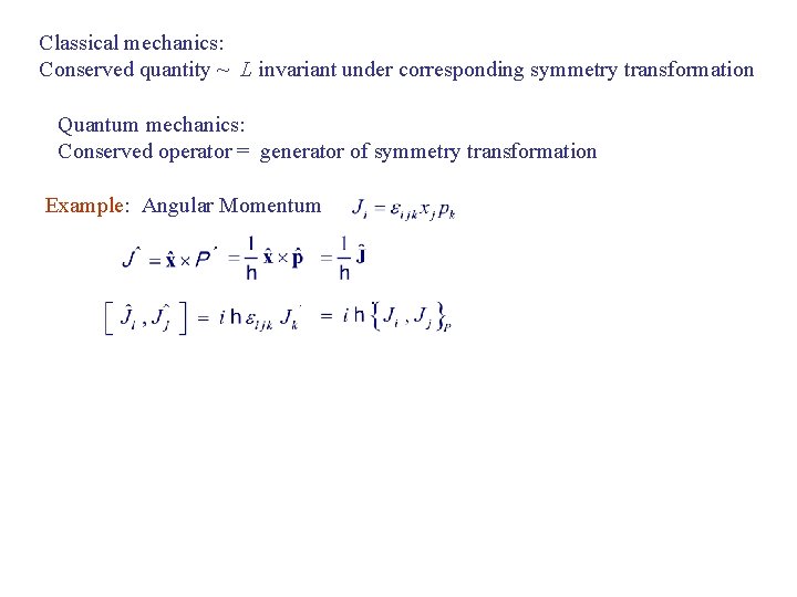 Classical mechanics: Conserved quantity ~ L invariant under corresponding symmetry transformation Quantum mechanics: Conserved
