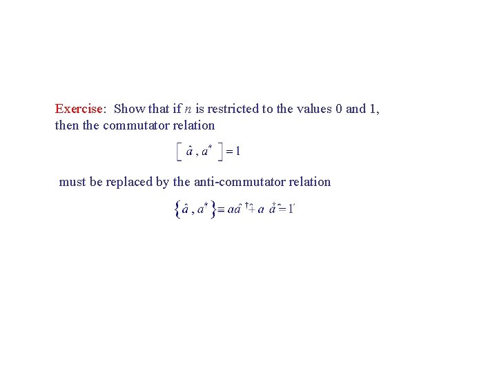 Exercise: Show that if n is restricted to the values 0 and 1, then