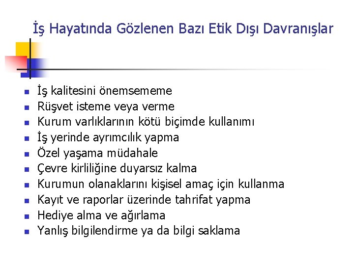 İş Hayatında Gözlenen Bazı Etik Dışı Davranışlar n n n n n İş kalitesini