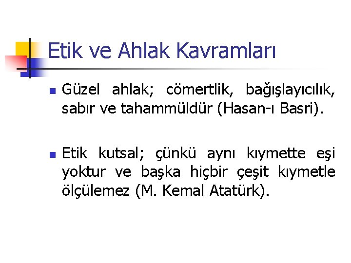 Etik ve Ahlak Kavramları n n Güzel ahlak; cömertlik, bağışlayıcılık, sabır ve tahammüldür (Hasan-ı