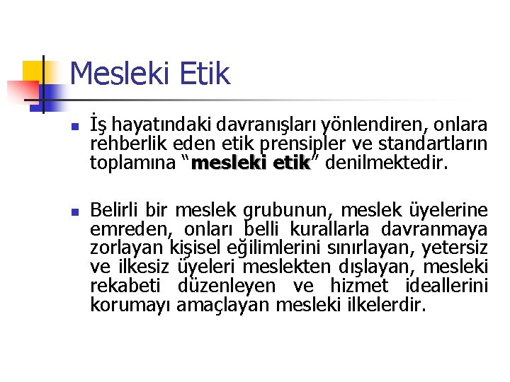 Mesleki Etik n n İş hayatındaki davranışları yönlendiren, onlara rehberlik eden etik prensipler ve