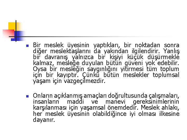 n n Bir meslek üyesinin yaptıkları, bir noktadan sonra diğer meslektaşlarını da yakından ilgilendirir.