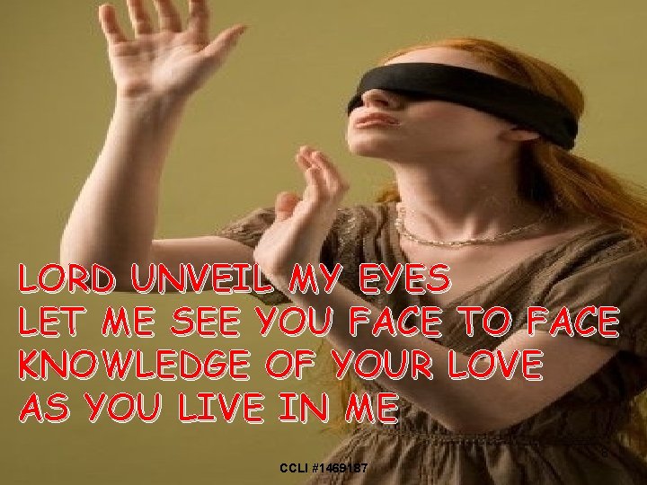 LORD UNVEIL MY EYES LET ME SEE YOU FACE TO FACE KNOWLEDGE OF YOUR