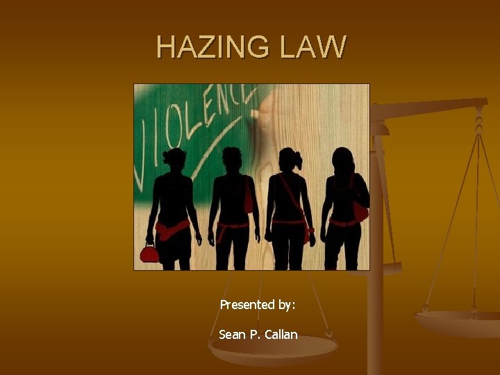 HAZING LAW Presented by: Sean P. Callan 