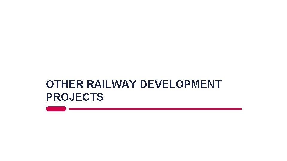 OTHER RAILWAY DEVELOPMENT PROJECTS 