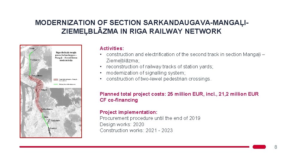 MODERNIZATION OF SECTION SARKANDAUGAVA-MANGAĻIZIEMEĻBLĀZMA IN RIGA RAILWAY NETWORK Activities: • construction and electrification of