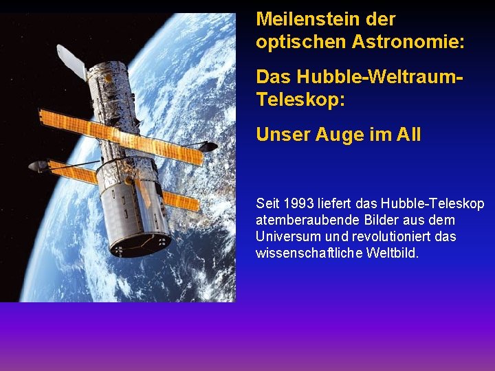 Meilenstein der optischen Astronomie: Das Hubble-Weltraum. Teleskop: Unser Auge im All Seit 1993 liefert