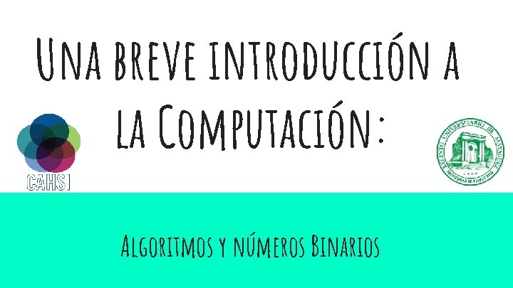 Una breve introducción a la Computación: Algoritmos y números Binarios 