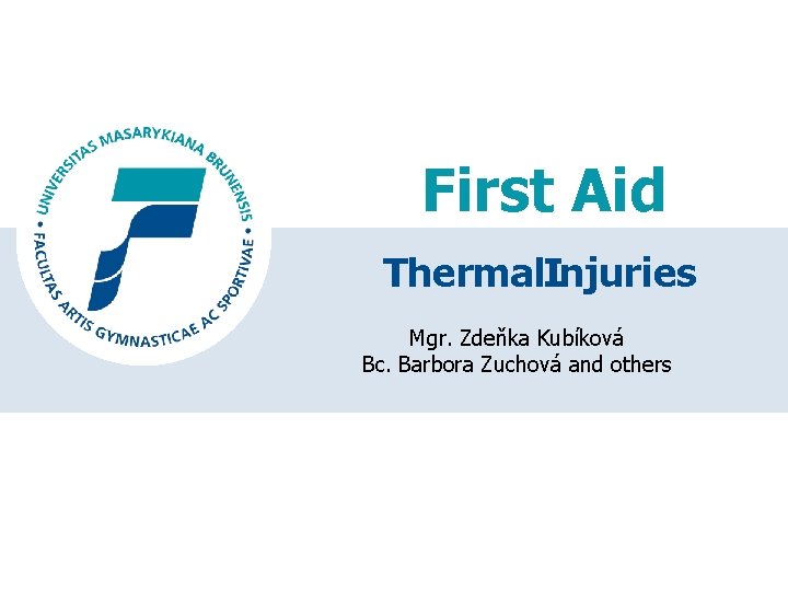 First Aid Thermal. Injuries Mgr. Zdeňka Kubíková Bc. Barbora Zuchová and others 