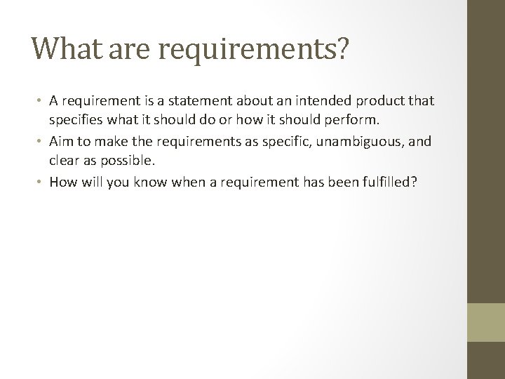 What are requirements? • A requirement is a statement about an intended product that