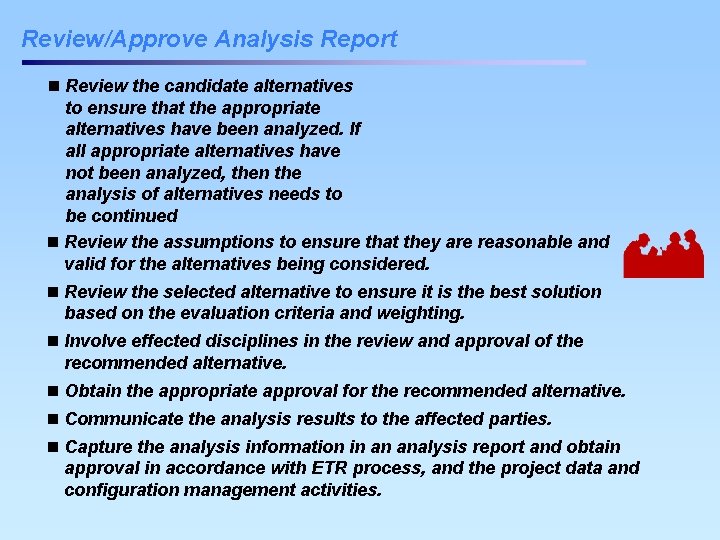 Review/Approve Analysis Report n Review the candidate alternatives to ensure that the appropriate alternatives Review/Approve Analysis Report n Review the candidate alternatives to ensure that the appropriate alternatives