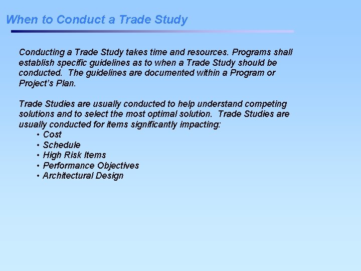 When to Conduct a Trade Study Conducting a Trade Study takes time and resources. When to Conduct a Trade Study Conducting a Trade Study takes time and resources.