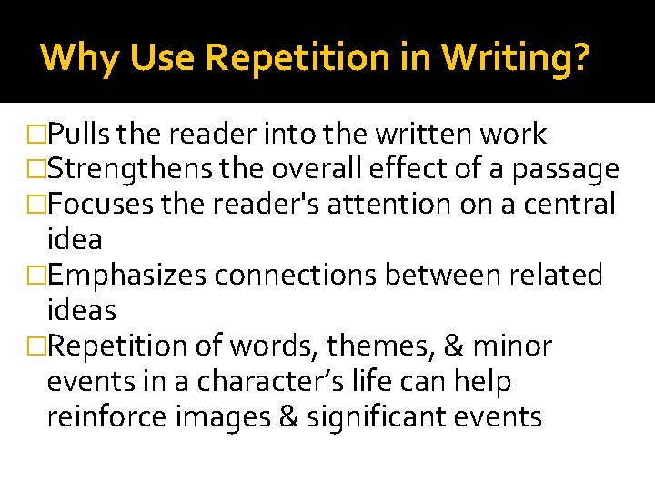 Why Use Repetition in Writing? �Pulls the reader into the written work �Strengthens the Why Use Repetition in Writing? �Pulls the reader into the written work �Strengthens the