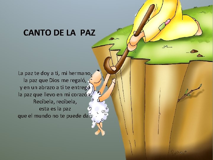  CANTO DE LA PAZ La paz te doy a ti, mi hermano, la
