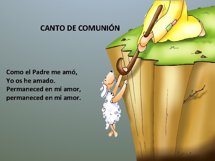 CANTO DE COMUNIÓN Como el Padre me amó, Yo os he amado. Permaneced en