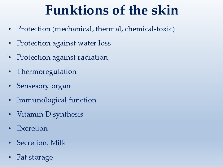 Funktions of the skin • Protection (mechanical, thermal, chemical-toxic) • Protection against water loss