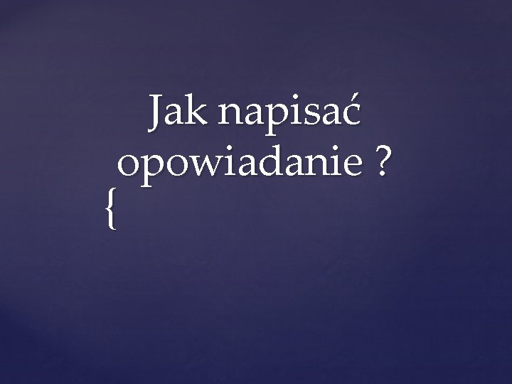 Jak napisać opowiadanie ? { 