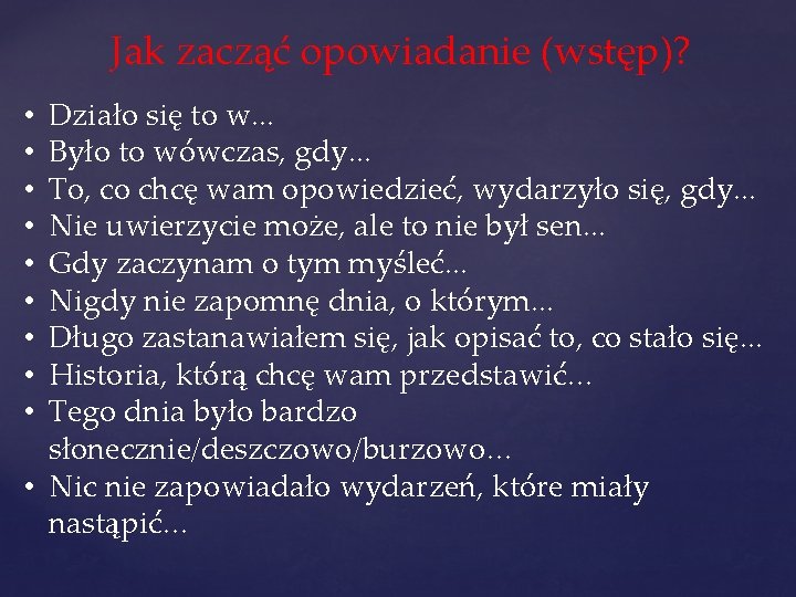 Jak zacząć opowiadanie (wstęp)? Działo się to w. . . Było to wówczas, gdy.