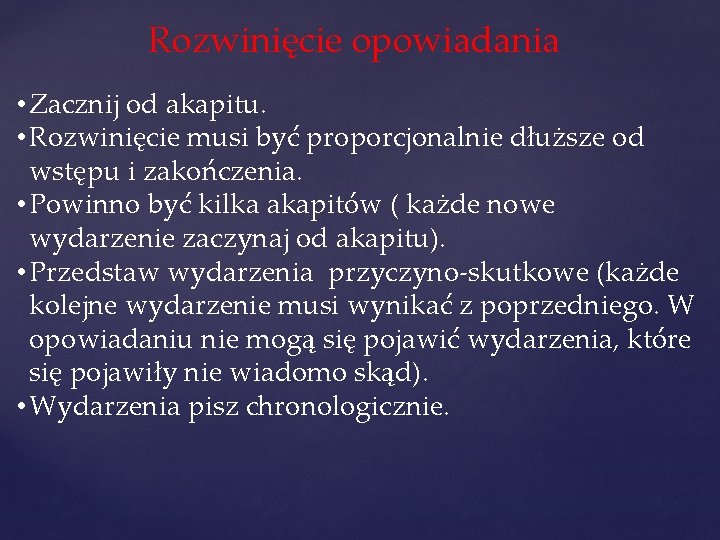 Rozwinięcie opowiadania • Zacznij od akapitu. • Rozwinięcie musi być proporcjonalnie dłuższe od wstępu