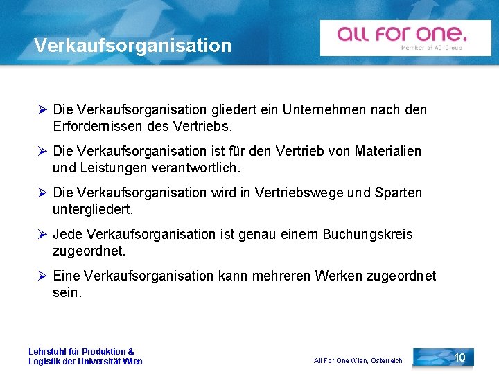 Verkaufsorganisation Ø Die Verkaufsorganisation gliedert ein Unternehmen nach den Erfordernissen des Vertriebs. Ø Die