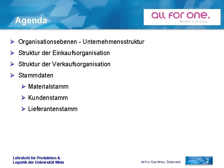 Agenda Ø Organisationsebenen - Unternehmensstruktur Ø Struktur der Einkaufsorganisation Ø Struktur der Verkaufsorganisation Ø