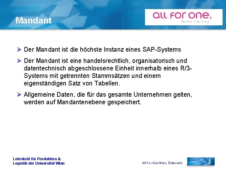 Mandant Ø Der Mandant ist die höchste Instanz eines SAP-Systems Ø Der Mandant ist