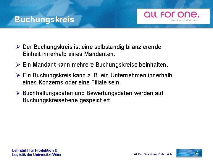 Buchungskreis Ø Der Buchungskreis ist eine selbständig bilanzierende Einheit innerhalb eines Mandanten. Ø Ein