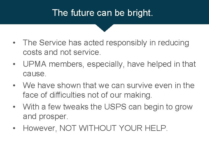 The future can be bright. • The Service has acted responsibly in reducing costs