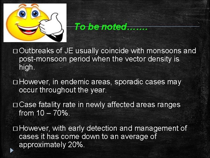To be noted……. � Outbreaks of JE usually coincide with monsoons and post-monsoon period To be noted……. � Outbreaks of JE usually coincide with monsoons and post-monsoon period