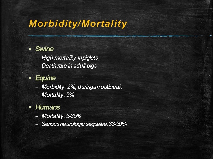Morbidity/Mortality ▪ Swine – High mortality in piglets – Death rare in adult pigs Morbidity/Mortality ▪ Swine – High mortality in piglets – Death rare in adult pigs