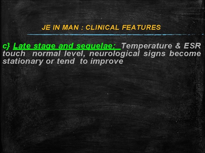 JE IN MAN : CLINICAL FEATURES c} Late stage and sequelae: Temperature & ESR JE IN MAN : CLINICAL FEATURES c} Late stage and sequelae: Temperature & ESR