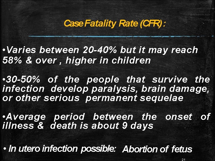 Case Fatality Rate (CFR) : • Varies between 20 -40% but it may reach Case Fatality Rate (CFR) : • Varies between 20 -40% but it may reach