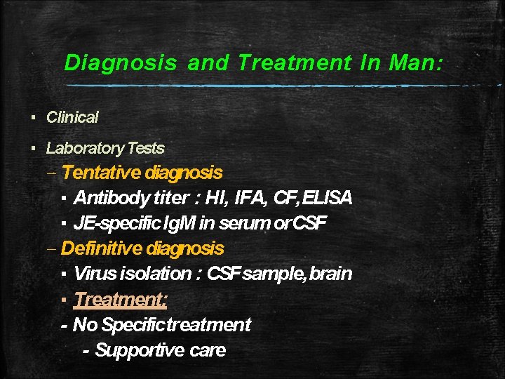 Diagnosis and Treatment In Man: ▪ Clinical ▪ Laboratory Tests – Tentative diagnosis ▪ Diagnosis and Treatment In Man: ▪ Clinical ▪ Laboratory Tests – Tentative diagnosis ▪