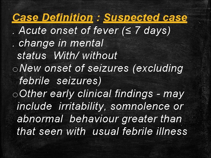Case Definition : Suspected case. Acute onset of fever (≤ 7 days). change in Case Definition : Suspected case. Acute onset of fever (≤ 7 days). change in