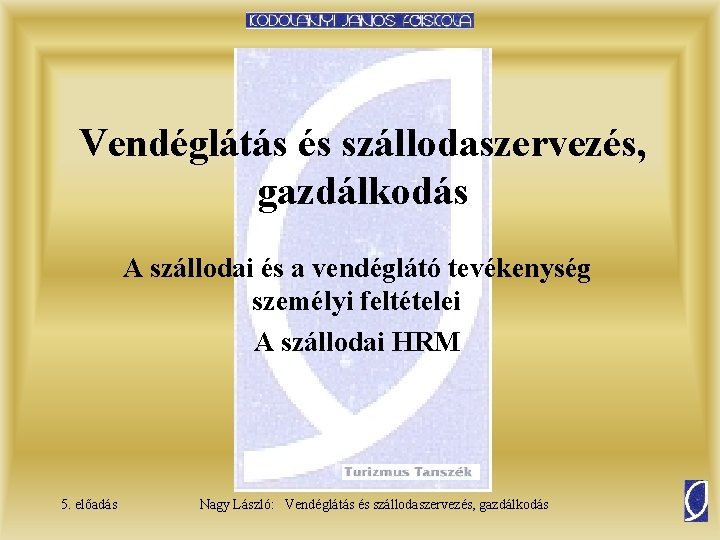 Vendéglátás és szállodaszervezés, gazdálkodás A szállodai és a vendéglátó tevékenység személyi feltételei A szállodai