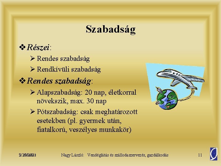 Szabadság v Részei: Ø Rendes szabadság Ø Rendkívüli szabadság v Rendes szabadság: Ø Alapszabadság: