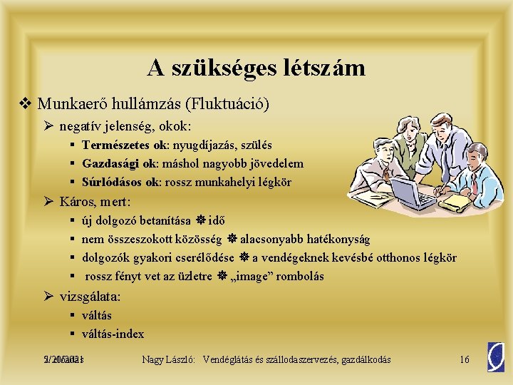 A szükséges létszám v Munkaerő hullámzás (Fluktuáció) Ø negatív jelenség, okok: § Természetes ok: