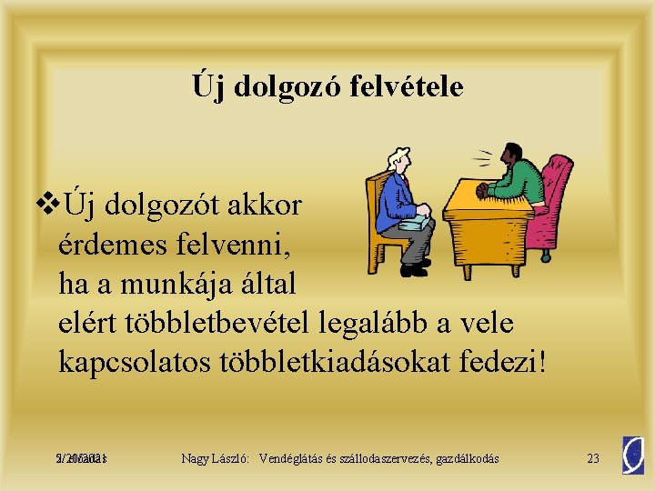 Új dolgozó felvétele vÚj dolgozót akkor érdemes felvenni, ha a munkája által elért többletbevétel