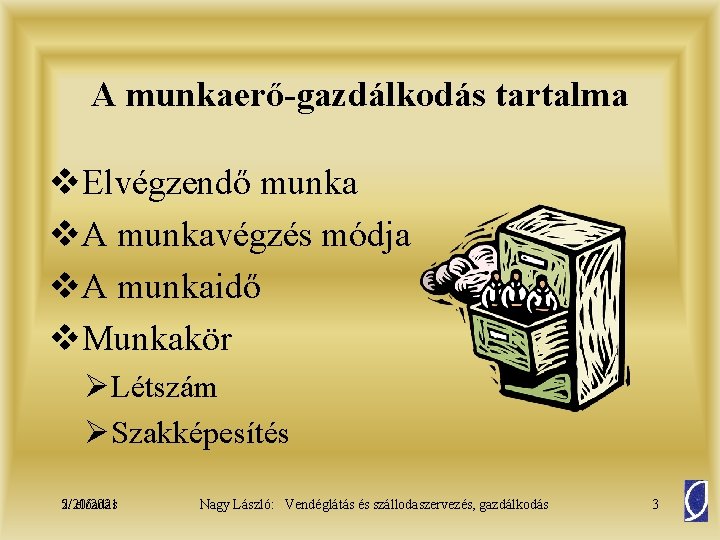 A munkaerő-gazdálkodás tartalma v. Elvégzendő munka v. A munkavégzés módja v. A munkaidő v.