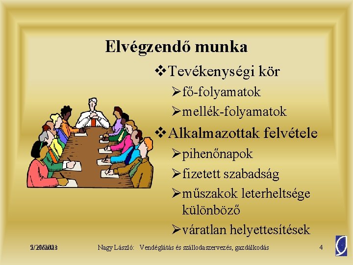 Elvégzendő munka v. Tevékenységi kör Øfő-folyamatok Ømellék-folyamatok v. Alkalmazottak felvétele Øpihenőnapok Øfizetett szabadság Øműszakok